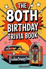 The 80th Birthday Trivia Book - a Fun Quiz and Game Night Book Packed with Facts from the 40s to Today - Scott Matthews - 9781923168947