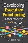 Developing Executive Functioning in the Early Years - Rosalyn Muir - 9781923215443