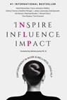 Inspire Influence Impact: Empowerment in Work & Wellness, Using NLP - Heidi Stenschke ; Toni Everard ; Jacky Lozanoska ; Tara Stokes ; Kali Spooner ; Shivanii Devi ; Cherry Farrow ; Rachael Bryden ; Carol Johnston-Mollica ; Kim Brown ; Heather Morgan - 9781923223561