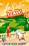La Dolce Veto - Caitlin Alice Gilbert - 9781923232310