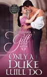 Only a Duke Will Do - Tamara Gill - 9781923245440
