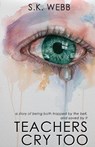 Teachers Cry Too - S K Webb - 9781923403062