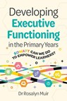 Developing Executive Functioning in the Primary Years - Rosalyn Muir - 9781923403369