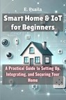 Smart Home & IoT for Beginners - E. Psaila - 9781923432376