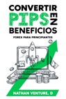 Convertir pips en beneficios - Nathan D Venture - 9781923452008