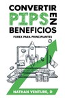 Convertir pips en beneficios - Nathan D Venture - 9781923452008