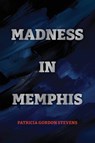 Madness in Memphis - Patricia Gordon Stevens - 9781923517332