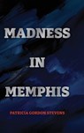 Madness in Memphis - Patricia Gordon Stevens - 9781923517400