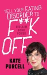 Tell Your Eating Disorder to F***k Off - Kate Purcell - 9781923517721