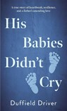 His Babies Didn't Cry - Duffield Driver - 9781923589476