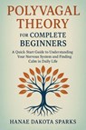 Polyvagal Theory for Complete Beginners - Hanae Dakota Sparks - 9781923604322