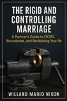 The Rigid and Controlling Marriage - Willard Mario Nixon - 9781923604506