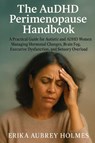 The AuDHD Perimenopause Handbook - Erika Aubrey Holmes - 9781923604933