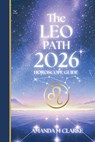 The LEO Path: Your full 2026 Daily Horoscope Guide - Amanda M. Clarke - 9781923614055