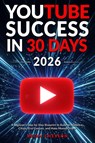 YouTube Success in 30 Days - A Beginner's Step-by-Step Blueprint to Build an Audience, Create Viral Content, and Make Money Online - Brian Chesson - 9781923722101