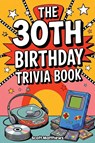 The 30th Birthday Trivia Book - Scott Matthews - 9781923722231
