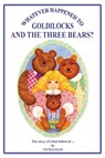Whatever Happened to Goldilocks and The Three Bears? - Cecilia Egan - 9781925110623