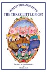 Whatever Happened to The Three Little Pigs? - Cecilia Egan - 9781925110647