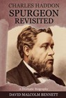Charles Haddon Spurgeon Revisited - David Malcolm Bennett - 9781925139716