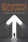 Remaining Relevant - The future of the accounting profession - Rob (University of Wisconsin-Madison) Nixon - 9781925209631