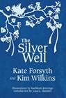 The Silver Well - Kate Forsyth ; Kim Wilkins - 9781925212532