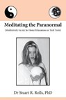 Meditating the Paranormal - ROLLS PHD,  Dr Stuart R. - 9781925219098