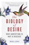 The Biology of Desire - Marc Lewis - 9781925228779