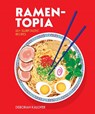 Ramen-topia: 60+ slurp-tastic recipes - deborah kaloper - 9781925418514