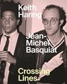 Keith Haring/Jean–Michel Basquiat – Crossing Lines - Dieter Buchhart - 9781925432725