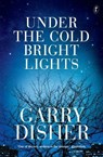 Under The Cold Bright Lights - DISHER,  Garry - 9781925498882