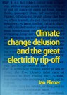 Climate Change Delusion And The Great Electricity Ripoff - Ian Plimer - 9781925501629
