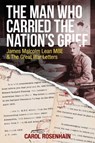 The Man who Carried the Nation's Grief - Carol Rosenhain - 9781925520187
