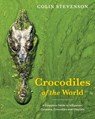 Crocodiles of the World - Colin Stevenson - 9781925546811