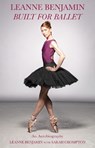 Built for Ballet - Leanne Benjamin - 9781925556575