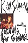 Kim Salmon and the Formula for Grunge - Douglas Galbraith - 9781925556964