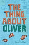 The Thing about Oliver - Deborah Kelly - 9781925563825