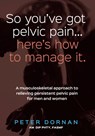 So You've Got Pelvic Pain... Here's How to Manage It. - Peter Dornan - 9781925644272
