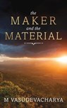 The Maker and the Material - VASUDEVACHARYA,  M - 9781925666946