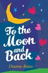 To the Moon and Back - Dianne Bates - 9781925675047