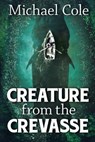 Creature From The Crevasse - Michael Cole - 9781925711585