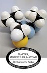 Matter, Molecules, and Atoms - Bertha Morris Parker - 9781925729603