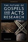 The Future of Gospels and Acts Research - James R Harrison ; Timothy P Bradford - 9781925730432