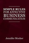Simple Rules for Effective Business Communication - MOSHER,  Jennifer - 9781925739770