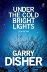 Under The Cold Bright Lights - DISHER,  Garry - 9781925773217
