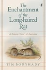 The Enchantment of the Long-haired Rat - Tim Bonyhady - 9781925773934
