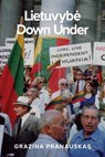 Lietuvybe Down Under: Maintaining Lithuanian national and cultural identity in Australia - Grazina Pranauskas - 9781925801170
