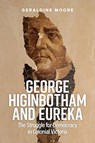 George Higinbotham and Eureka - Geraldine Moore - 9781925801491