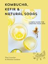Kombucha, Kefir & Natural Sodas - Nina Lausecker ; Sebastian Landaeus - 9781925811377