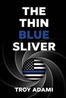 The Thin Blue Sliver - ADAMI,  Troy - 9781925814392