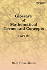Glossary of Mathematical Terms and Concepts (Part IV) - Ram Bilas Misra - 9781925823745